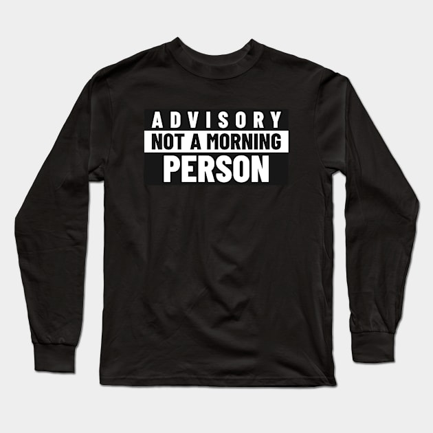 Advisory Not A Morning Person - Warning Long Sleeve T-Shirt by Tip Top Tee's